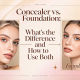 Concealer vs. Foundation: What’s the Difference and How to Use Both