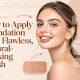 How to Apply Foundation for a Flawless, Natural-Looking Finish